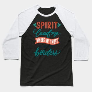 Spirit lead me where my trust is without border - Hillsong United Christian music faith Baseball T-Shirt